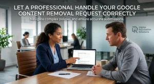 Let a Professional Handle Your Google Content Removal Request Correctly